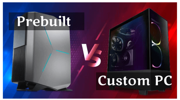 Prebuilt vs. Custom Builds